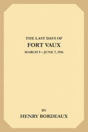 The Last Days of Fort Vaux: March 9-June 7, 1916