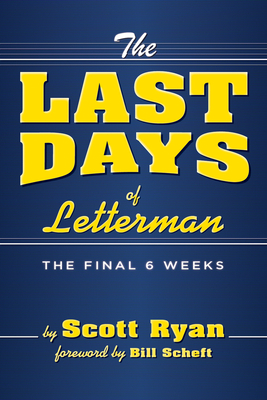 The Last Days of Letterman - Ryan, Scott, MR, and Scheft, Bill, MR (Foreword by)