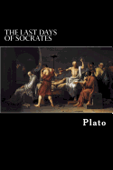 The Last Days of Socrates: Euthyphro, Apology, Crito, Phaedo