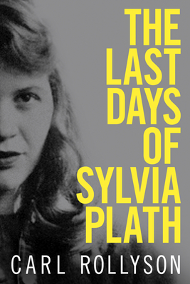 The Last Days of Sylvia Plath - Rollyson, Carl