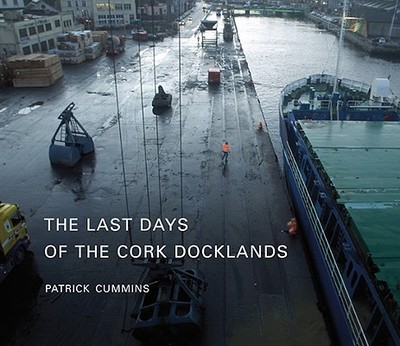 The Last Days of the Cork Docklands - Cummins, Patrick, Reverend