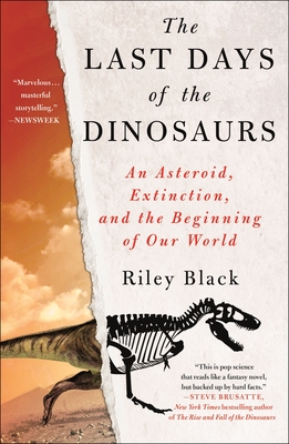 The Last Days of the Dinosaurs: An Asteroid, Extinction, and the Beginning of Our World - Black, Riley