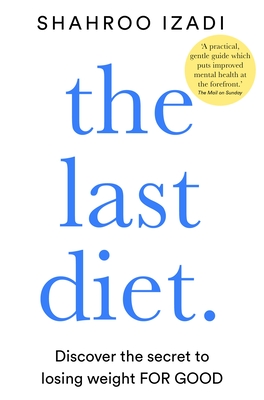 The Last Diet: Discover the Secret to Losing Weight - For Good - Izadi, Shahroo