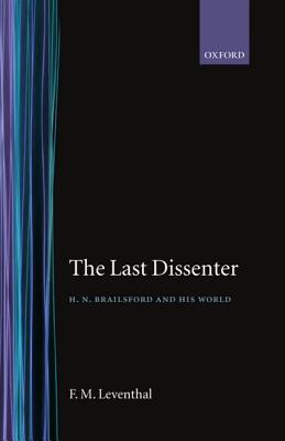 The Last Dissenter ' H.N.Brailsford and His World - Leventhal, F M