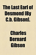 The Last Earl of Desmond by C.B. Gibson