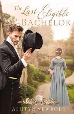 The Last Eligible Bachelor: A Regency Romance - Newbold, Ashtyn
