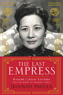 The Last Empress: Madame Chiang Kai-Shek and the Birth of Modern China