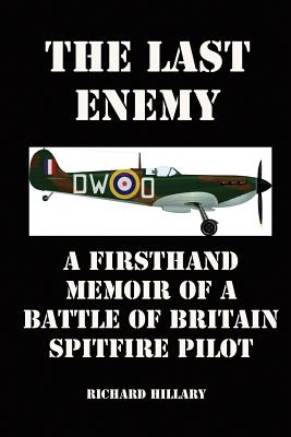 The Last Enemy: A Firsthand Memoir of a Battle of Britain Spitfire Pilot - Hillary, Richard, and Flank, Lenny (Introduction by)