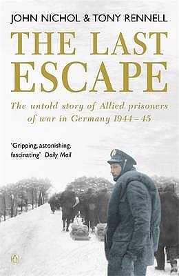 The Last Escape: The Untold Story of Allied Prisoners of War in Germany 1944-1945 - Nichol, John, and Rennell, Tony