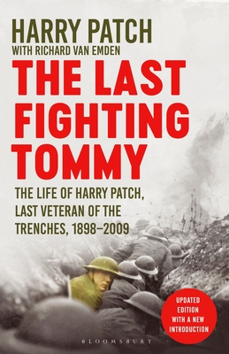 The Last Fighting Tommy: The Life of Harry Patch, Last Veteran of the Trenches, 1898-2009 - van Emden, Richard, and Patch, Harry