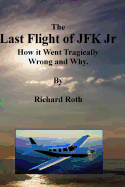 The Last Flight of JFK Jr. How It Went Tragically Wrong and Why.
