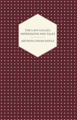 The Last Galley; Impressions And Tales - Doyle, Arthur Conan, Sir