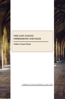 The Last Galley: Impressions and Tales - Doyle, Arthur Conan, Sir