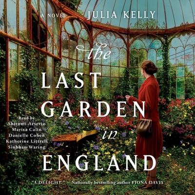The Last Garden in England - Kelly, Julia, and Arserio, Shiromi (Read by), and Calin, Marisa (Read by)