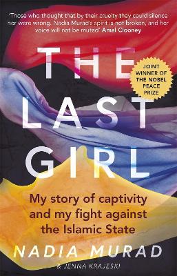 The Last Girl: My Story of Captivity and My Fight Against the Islamic State - Murad, Nadia, and Krajeski, Jenna, and Clooney, Amal (Foreword by)