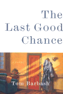 The Last Good Chance - Barbash, Thomas, and Barbash, Tom