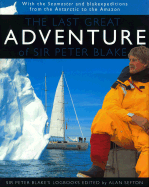 The Last Great Adventure of Peter Blake: With the Seamaster and Blakexpeditions from Antarctica to the Amazon: Sir Peter Blake's Logbooks