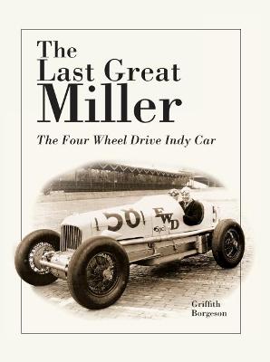 The Last Great Miller: The Four Wheel Drive Indy Car - Borgeson, Griffith