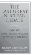 The Last Great Nuclear Debate: NATO and Short-Range Nuclear Weapons in the 1980s