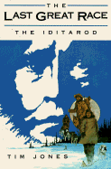 The Last Great Race: The Iditarod - Jones, Tim