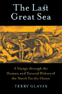 The Last Grey Sea: A Voyage Through the Human and Natural History of the North Pacific Ocean - Glavin, Terry, and David Suzuki Foundation
