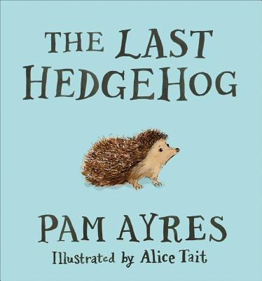 The Last Hedgehog - Ayres, Pam