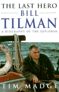 The Last Hero: Bill Tilman, a Biography of the Explorer