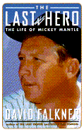 The Last Hero: The Life of Mickey Mantle