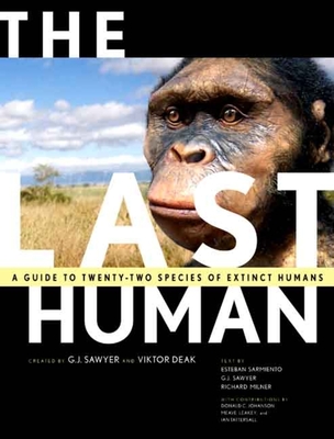 The Last Human: A Guide to Twenty-Two Species of Extinct Humans - Tattersall, Ian (Introduction by), and Sarmiento, Esteban, and Sawyer, G J