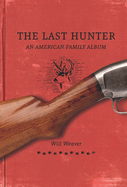 The Last Hunter: An American Family Album