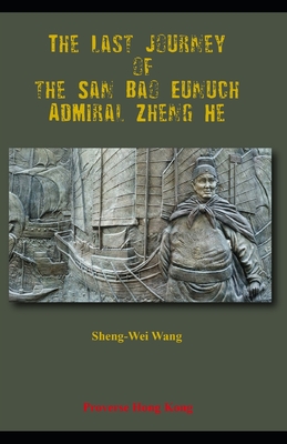 The Last Journey of the San Bao Eunuch, Admiral Zheng He - Wang, Sheng-Wei