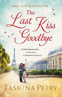 The Last Kiss Goodbye: A faded photograph. A lost love. A long-buried secret. - Perry, Tasmina