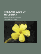 The Last Lady of Mulberry: A Story of Italian New York