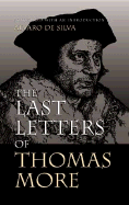 The Last Letters of Thomas More - de Silva, Alvaro (Editor), and More, Thomas, Sir