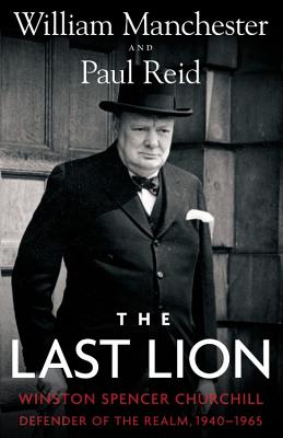 The Last Lion: Winston Spencer Churchill: Defender of the Realm, 1940-1965 - Reid, Paul, (ad, and Manchester, William