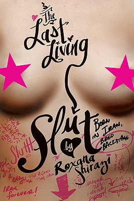 The Last Living Slut: Born in Iran, Bred Backstage - Shirazi, Roxana