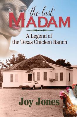 The Last Madam: A Legend of the Texas Chicken Ranch - Jones, Joy