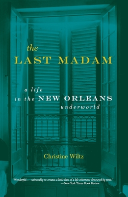 The Last Madam: A Life in the New Orleans Underworld - Wiltz, Christine