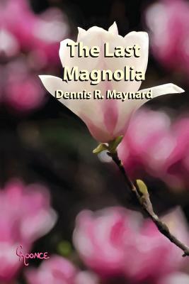 The Last Magnolia: Book Ten - Maynard, Dennis Roy