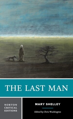 The Last Man: A Norton Critical Edition - Shelley, Mary, and Washington, Chris (Editor)