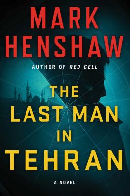 The Last Man in Tehran: A Novel - Henshaw, Mark