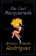 The Last Masquerade - Rodriguez, Antonio Orlando, and Mestre-Reed, Ernesto (Translated by)