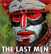 The Last Men: Journey Among the Tribes of New Guinea