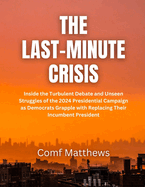 The Last-Minute Crisis: Inside the Turbulent Debate and Unseen Struggles of the 2024 Presidential Campaign as Democrats Grapple with Replacing Their Incumbent President