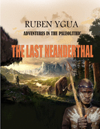 The Last Neanderthal: Adventures in the Paleolithic