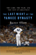 The Last Night of the Yankee Dynasty: The Game, the Team, and the Cost of Greatness - Olney, Buster