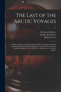 The Last of the Arctic Voyages: Being a Narrative of the Expedition in H.M.S. Assistance Under the Command of Captain Sir Edward Belcher, C.B., in Search of Sir John Franklin, During the Years 1852-53-54; With Notes on the Natural History; 2