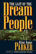 The Last of the Dream People - Parker, Alice Anne