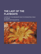 The Last of the Flatboats; A Story of the Mississippi and Its Interesting Family of Rivers