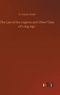 The Last of the Legions and Other Tales of Long Ago